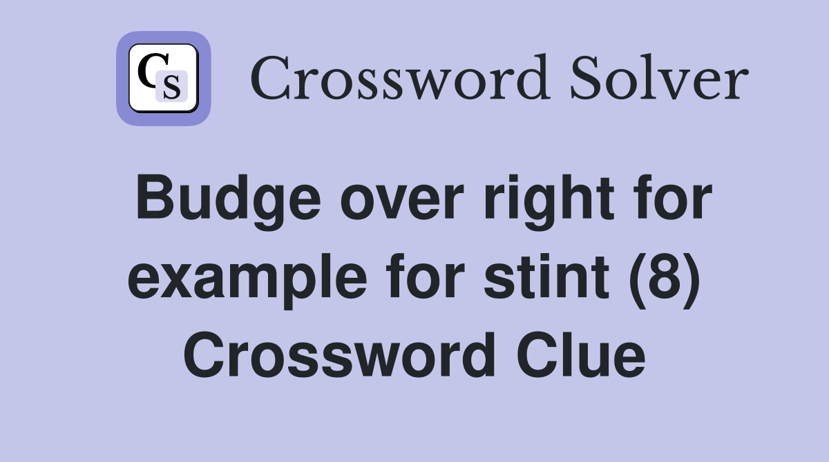 Budge over right for example for stint (8) Crossword Clue