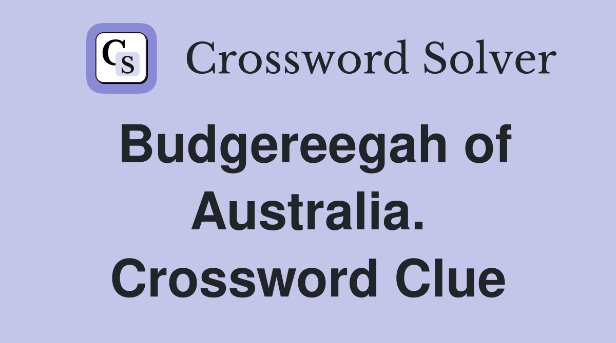 Budgereegah of Australia. Crossword Clue