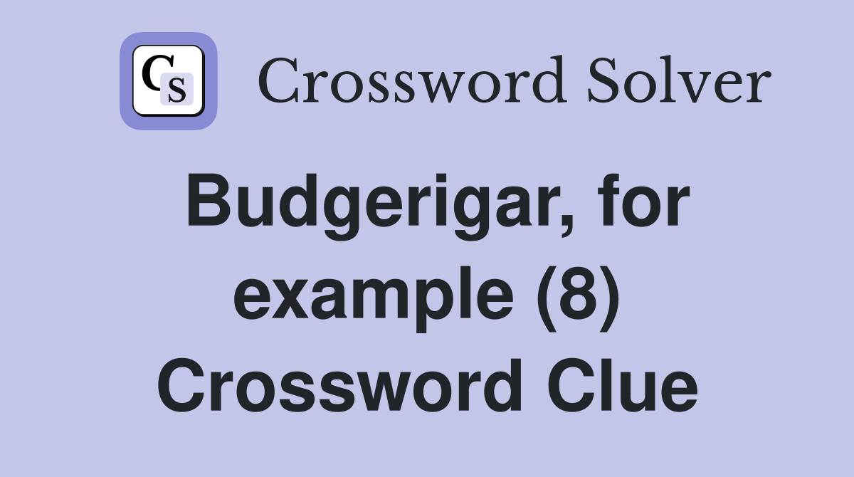 Budgerigar, for example (8) Crossword Clue