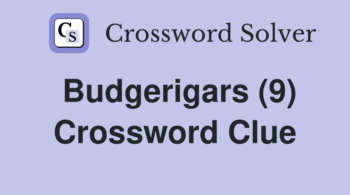 Budgerigars (9) Crossword Clue