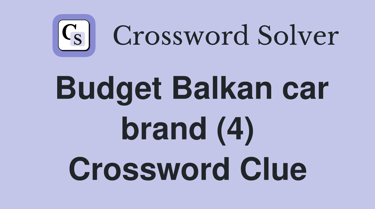 Budget Balkan car brand (4) Crossword Clue