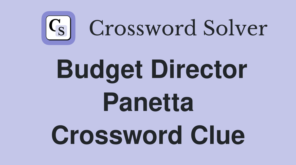 Budget Director Panetta Crossword Clue