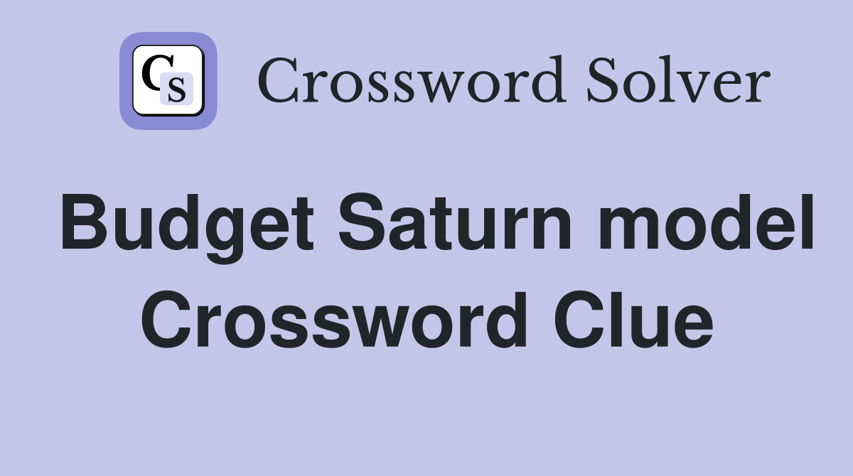 Budget Saturn model Crossword Clue