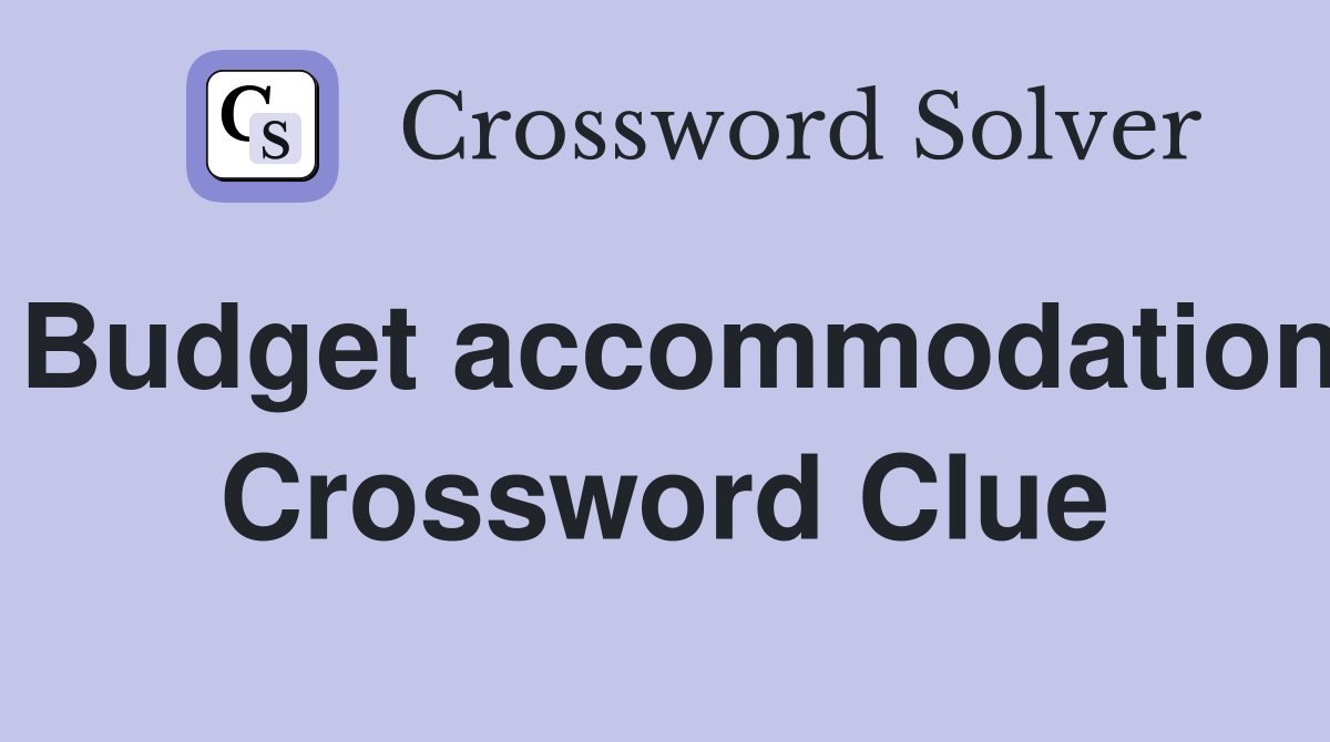 Budget accommodation Crossword Clue
