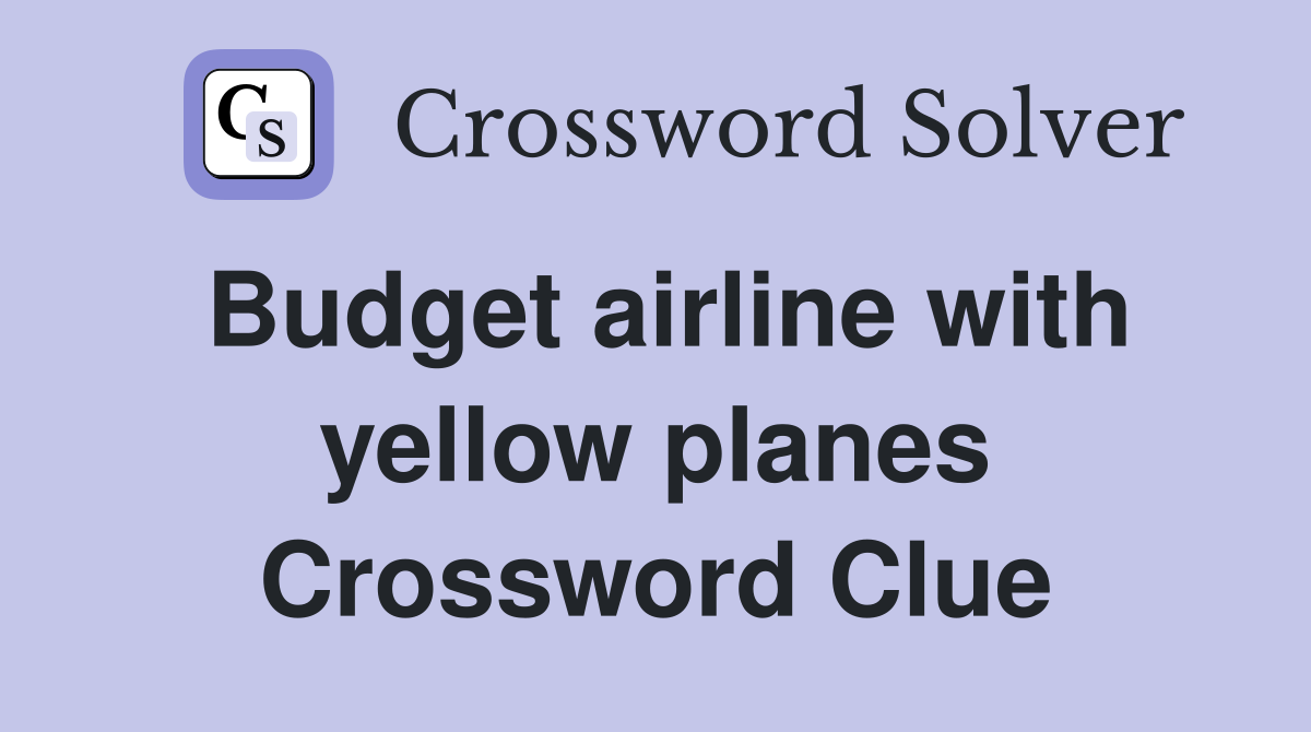 Budget airline with yellow planes Crossword Clue