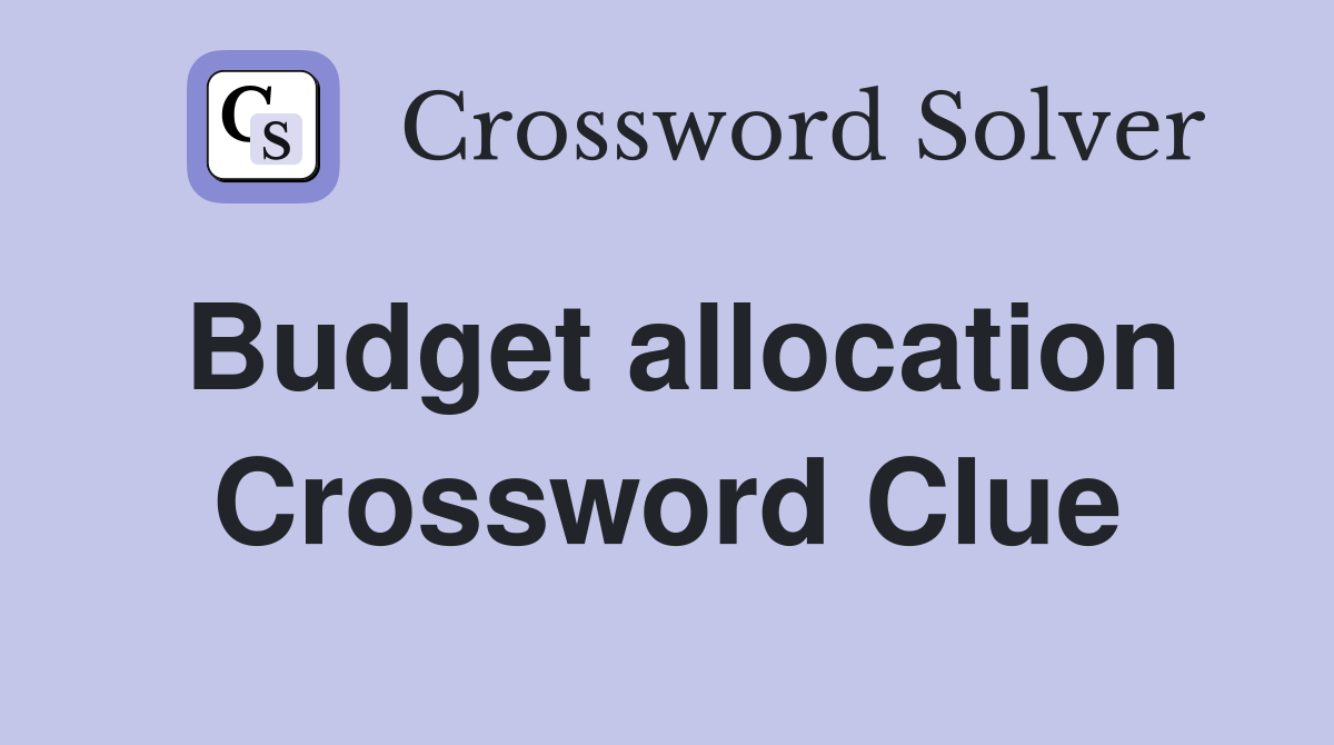 Budget allocation Crossword Clue
