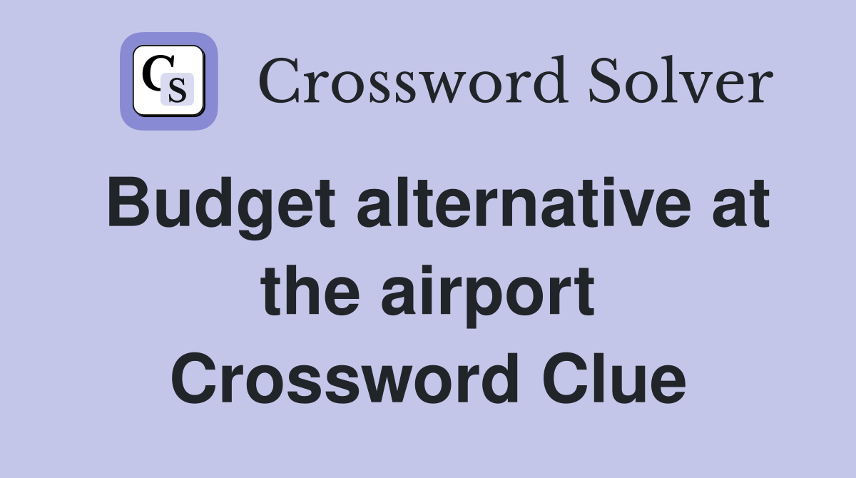 Budget alternative at the airport Crossword Clue