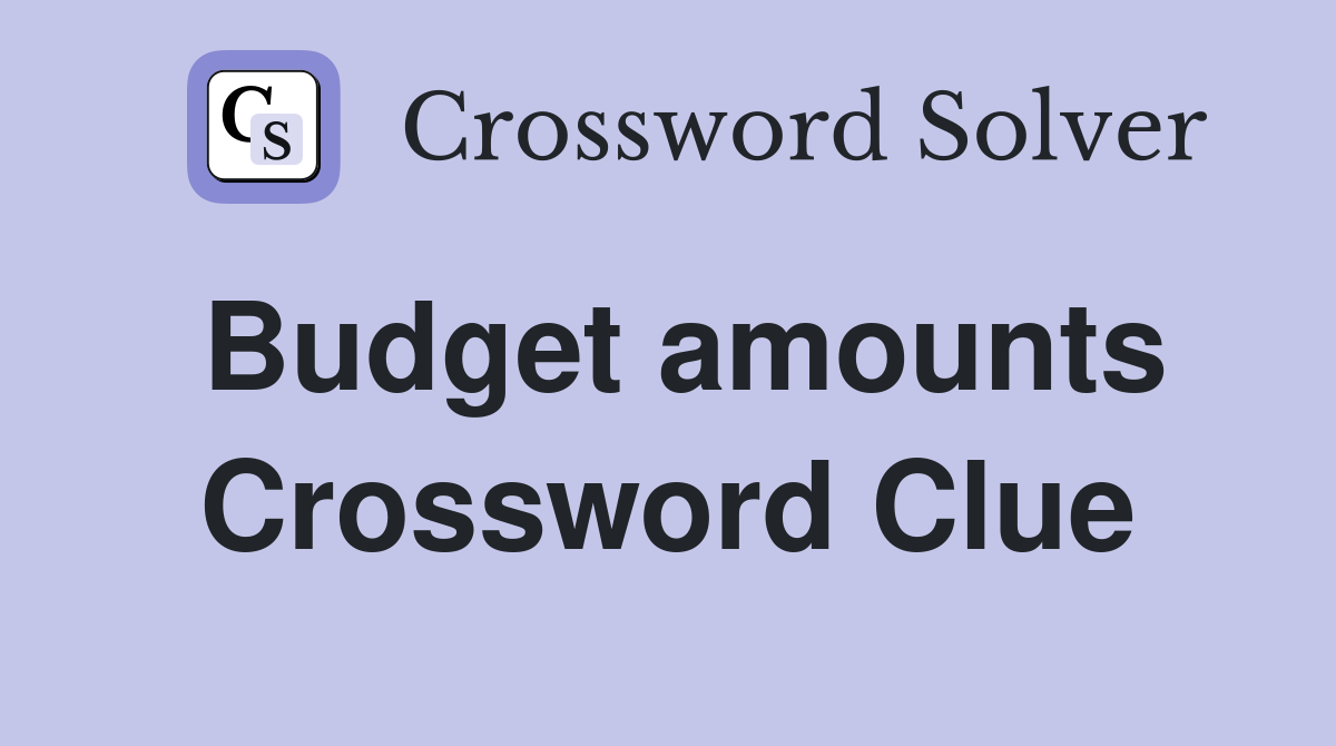Budget amounts Crossword Clue