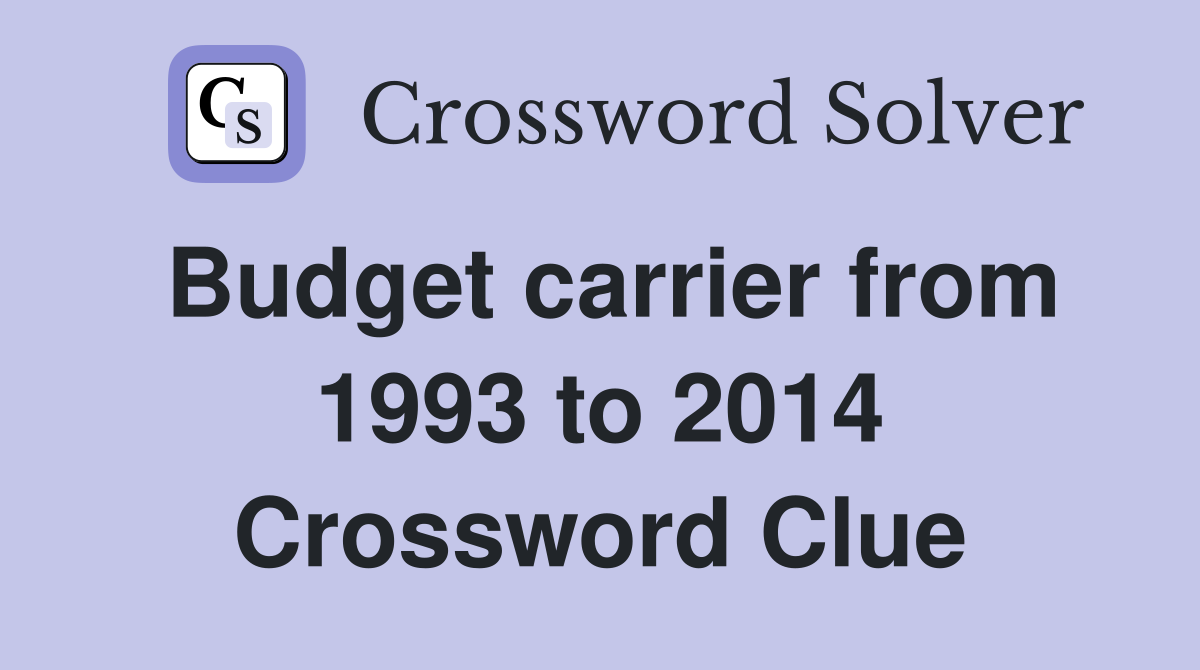 Budget carrier from 1993 to 2014 Crossword Clue