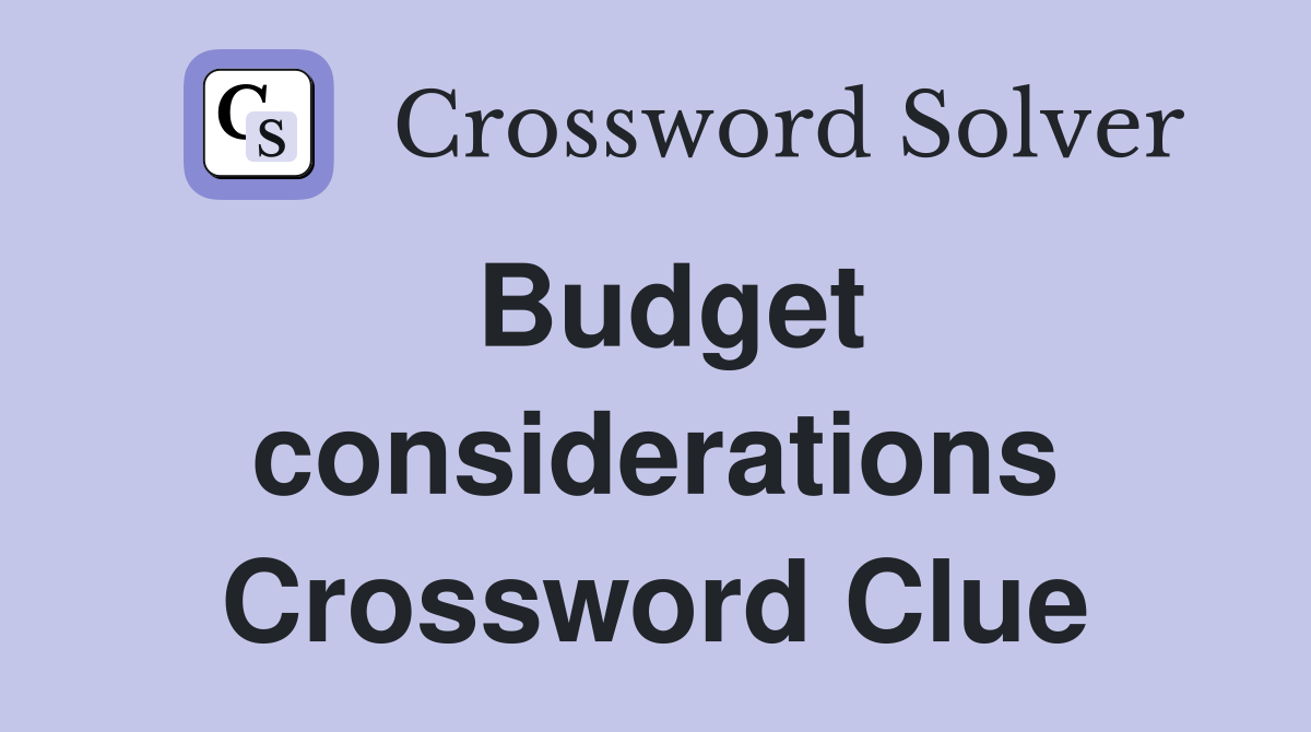 Budget considerations Crossword Clue