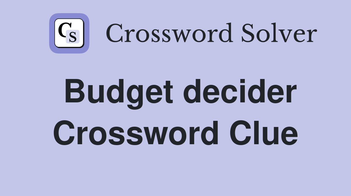 Budget decider Crossword Clue
