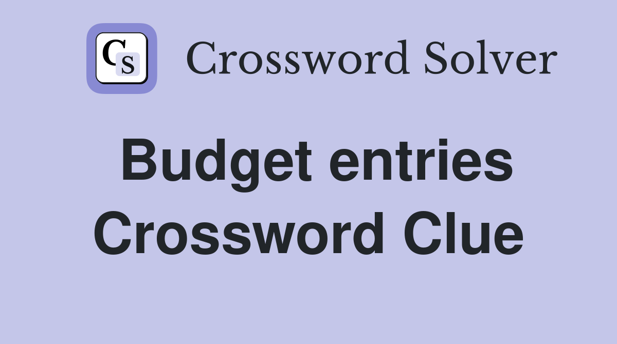Budget entries Crossword Clue