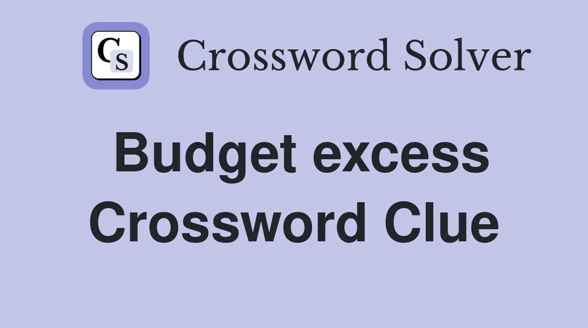 Budget excess Crossword Clue