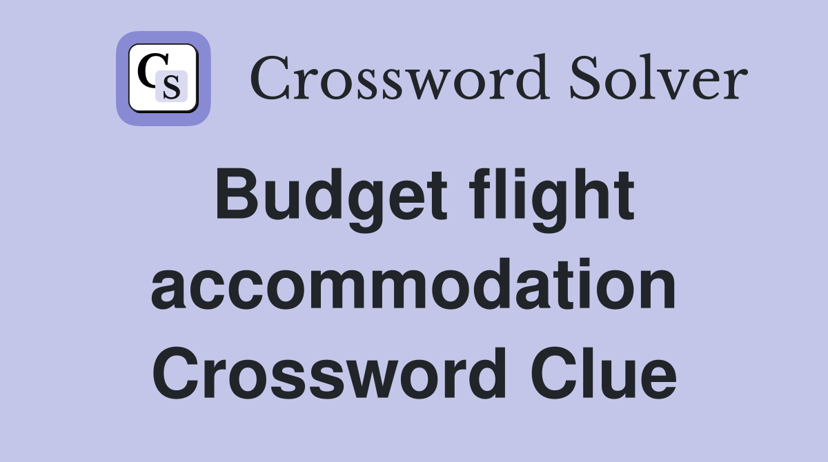 Budget flight accommodation Crossword Clue