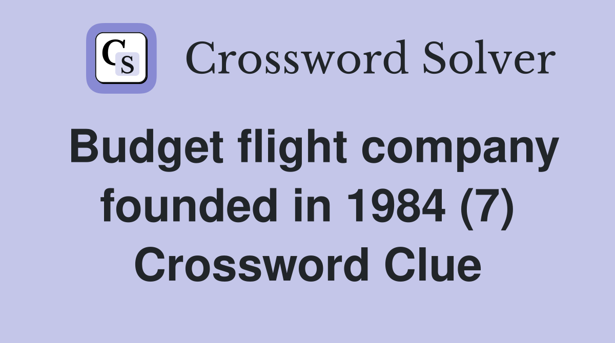 Budget flight company founded in 1984 (7) Crossword Clue