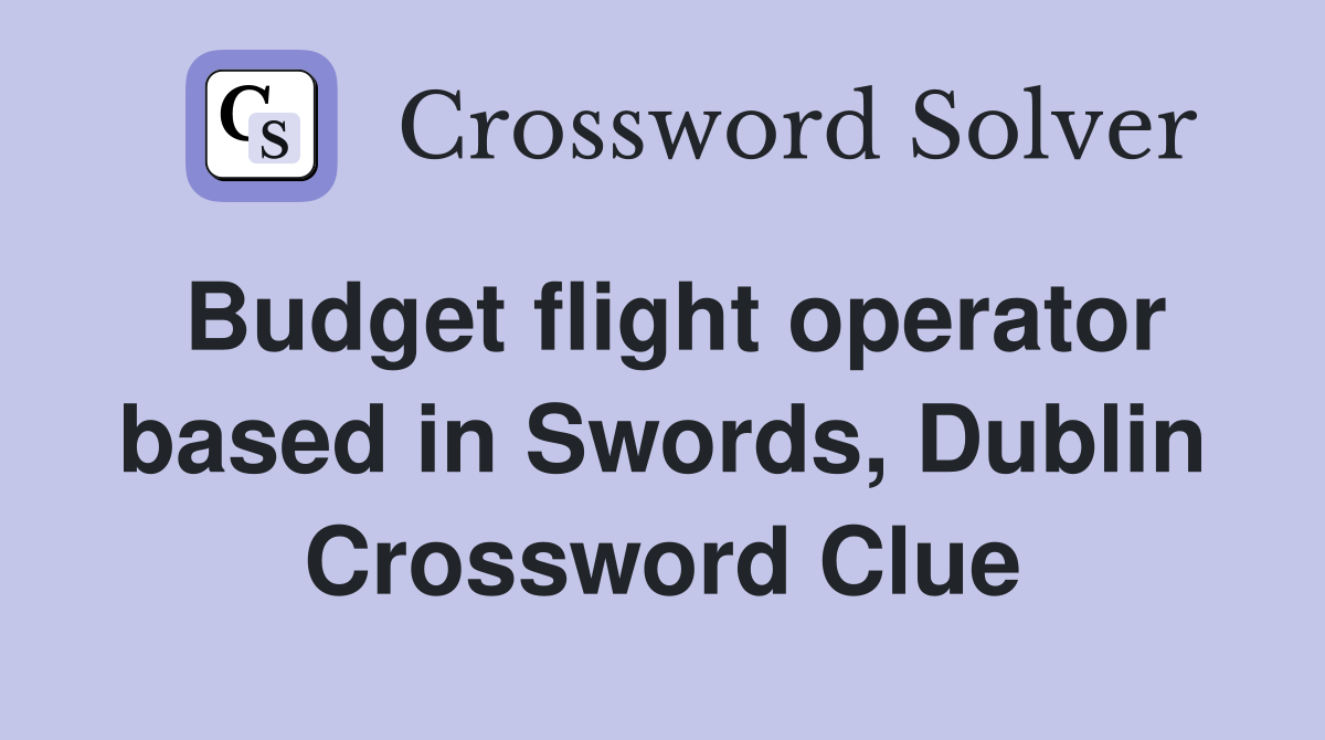 Budget flight operator based in Swords, Dublin Crossword Clue