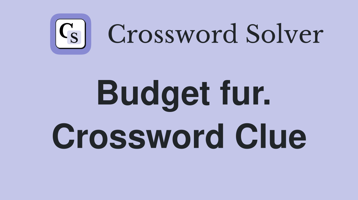 Budget fur. Crossword Clue