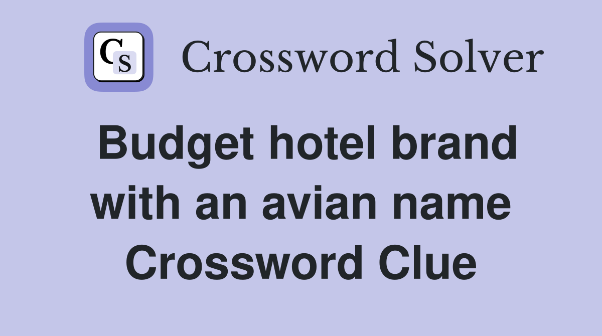Budget hotel brand with an avian name Crossword Clue