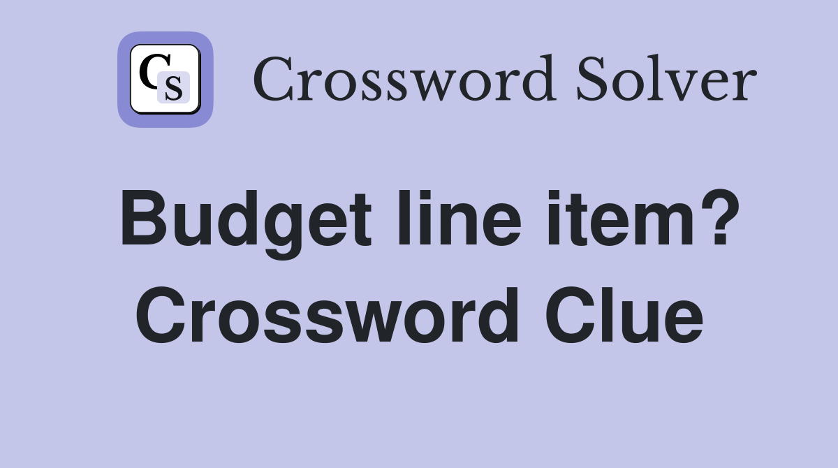 Budget line item? Crossword Clue