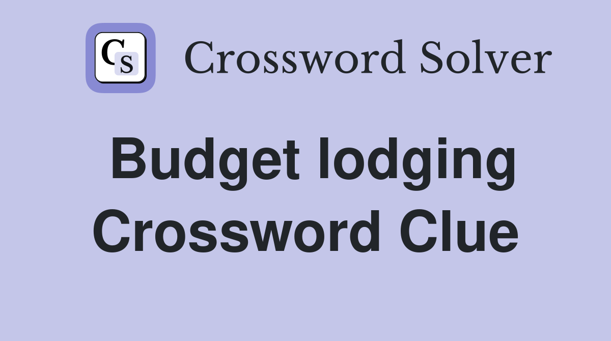 Budget lodging Crossword Clue