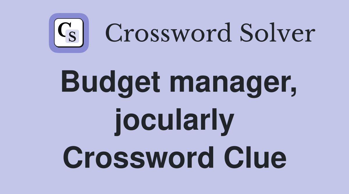 Budget manager, jocularly Crossword Clue