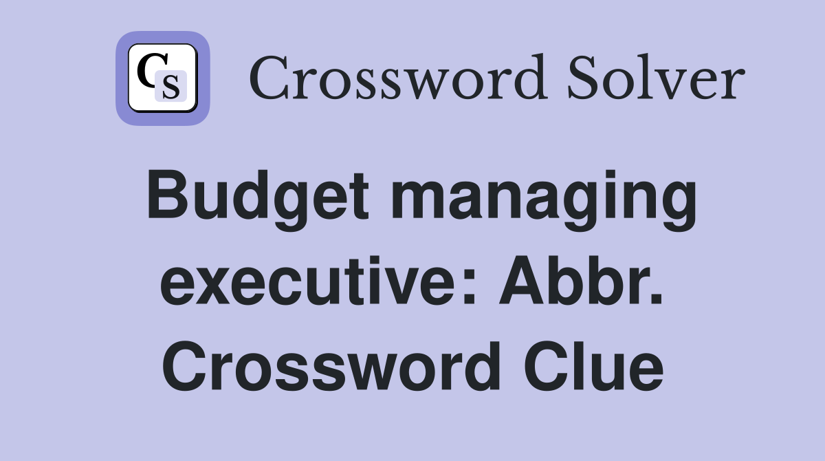 Budget managing executive: Abbr. Crossword Clue