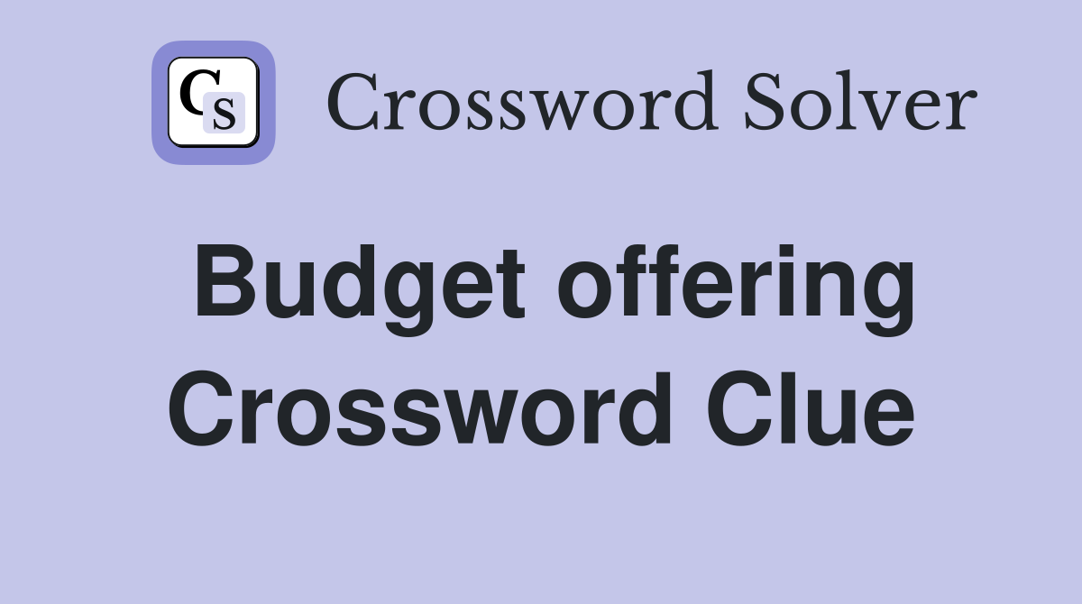 Budget offering Crossword Clue