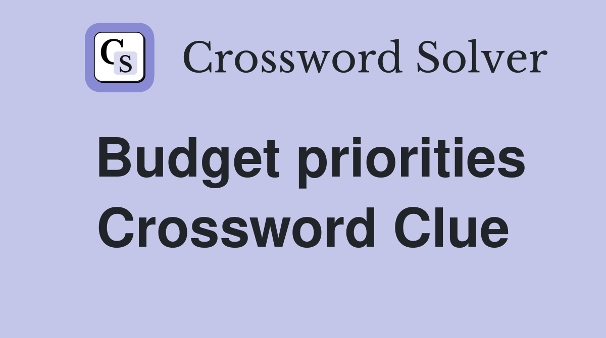 Budget priorities Crossword Clue