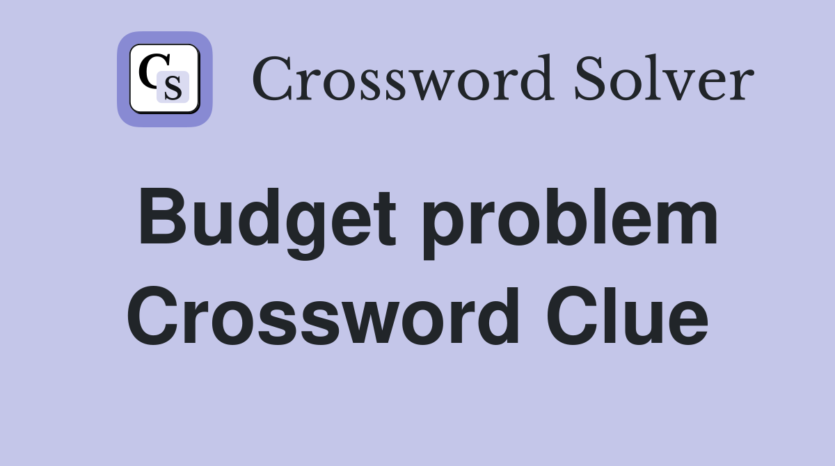 Budget problem Crossword Clue
