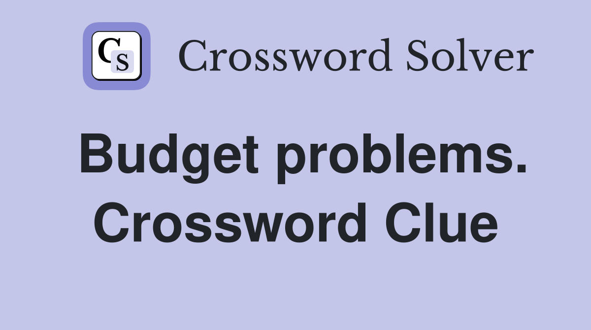 Budget problems. Crossword Clue