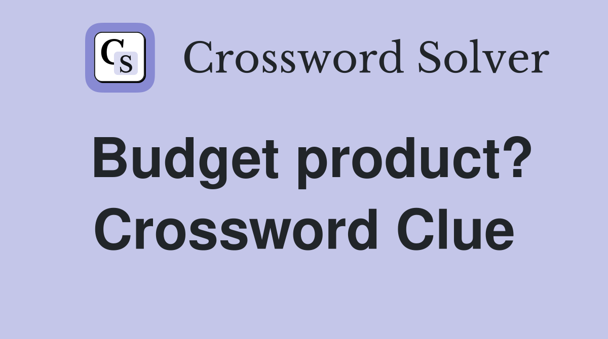 Budget product? Crossword Clue
