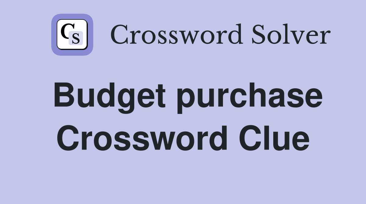 Budget purchase Crossword Clue