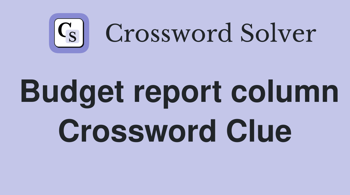 Budget report column Crossword Clue