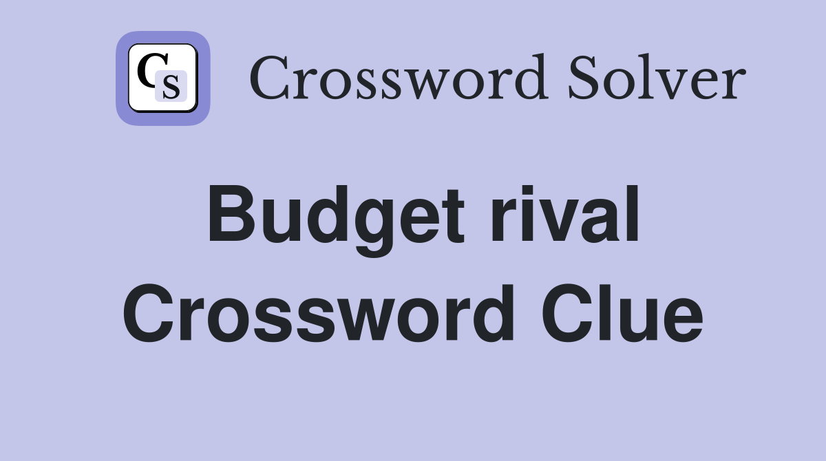 Budget rival Crossword Clue