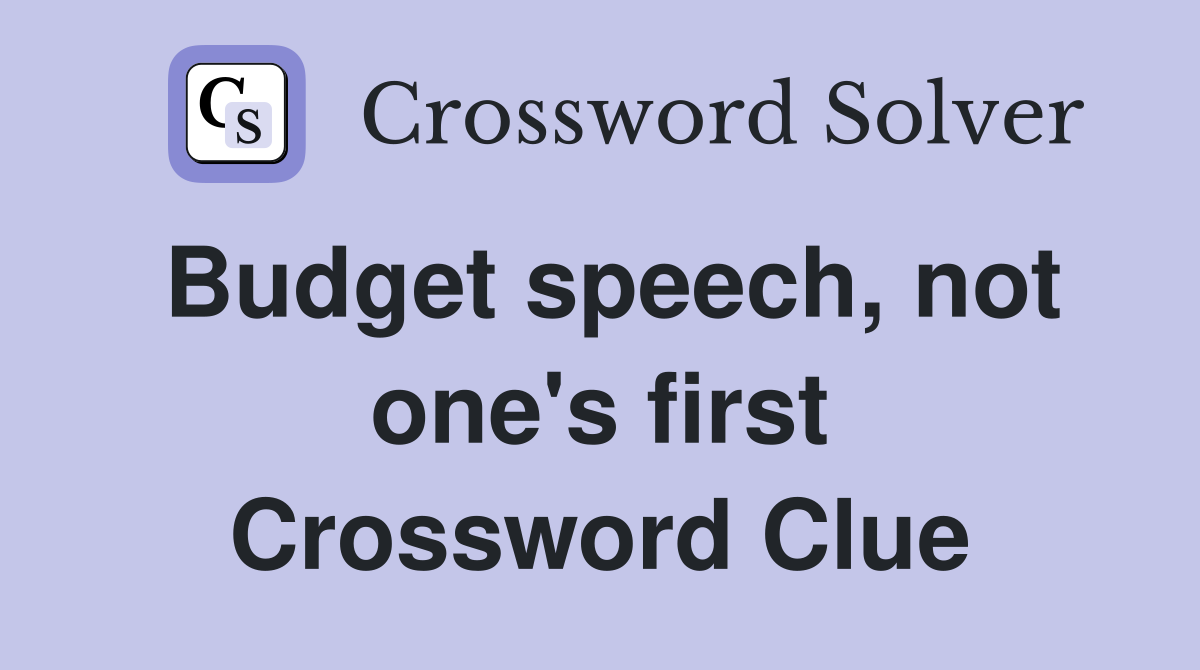 Budget speech, not one's first Crossword Clue