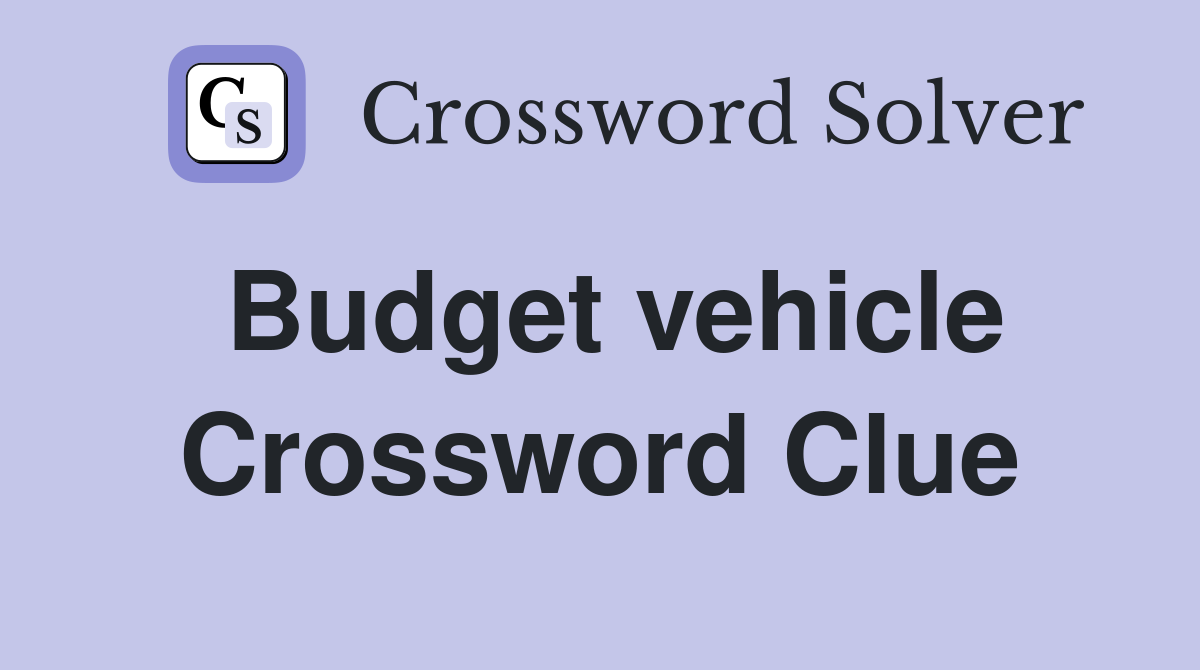 Budget vehicle Crossword Clue
