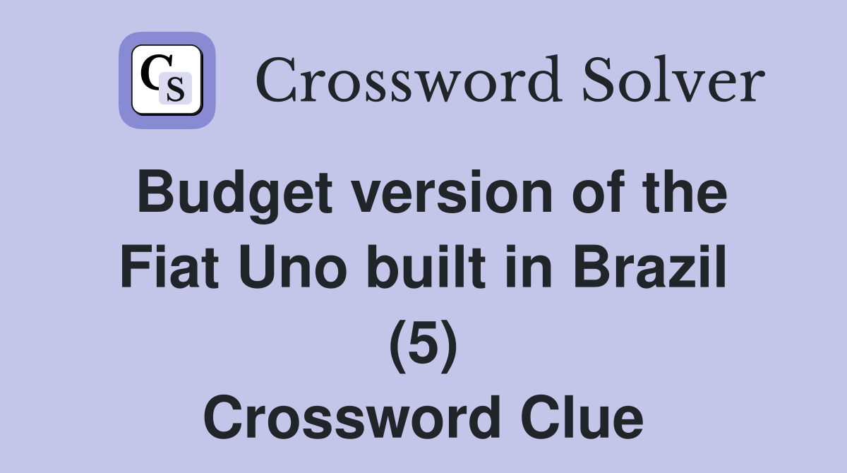 Budget version of the Fiat Uno built in Brazil (5) Crossword Clue