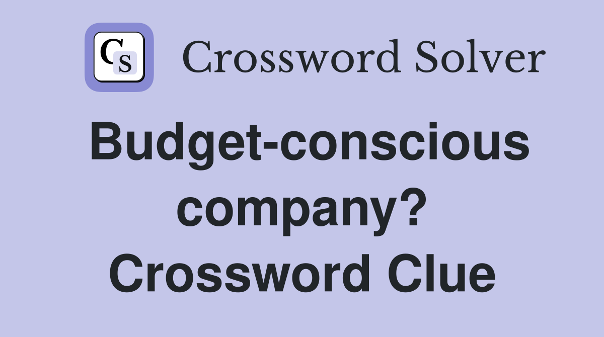Budget-conscious company? Crossword Clue