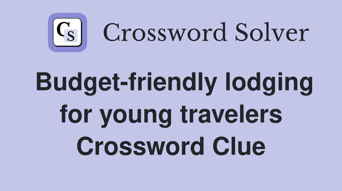 Budget-friendly lodging for young travelers Crossword Clue