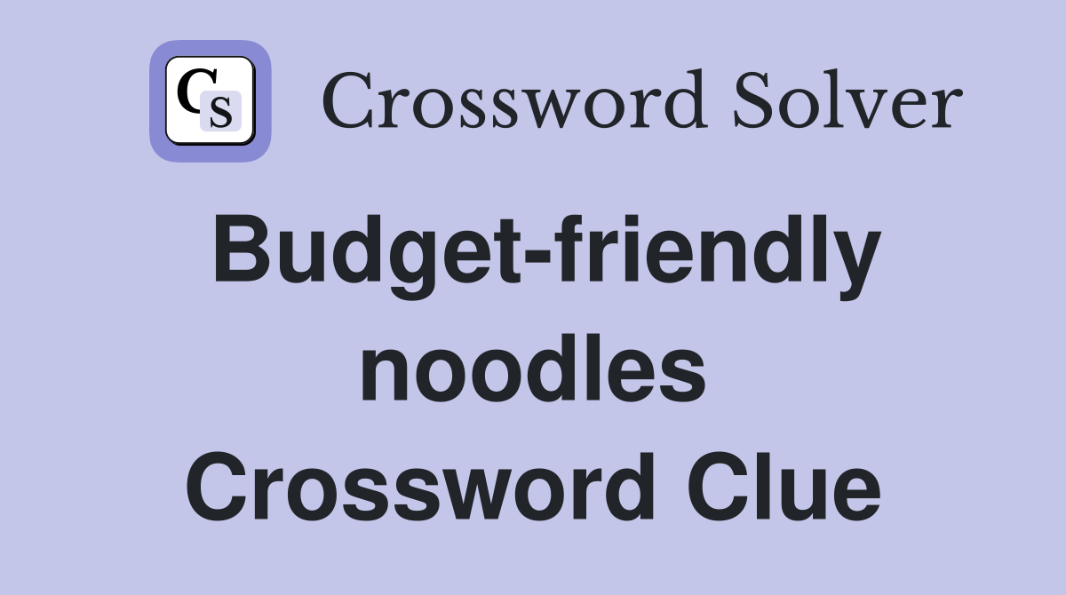 Budget-friendly noodles Crossword Clue