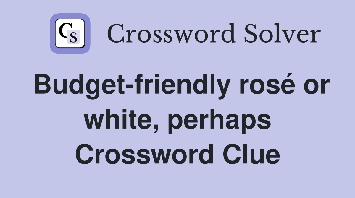 Budget-friendly rosé or white, perhaps Crossword Clue