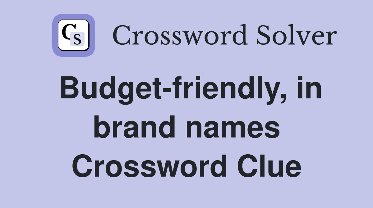 Budget-friendly, in brand names Crossword Clue
