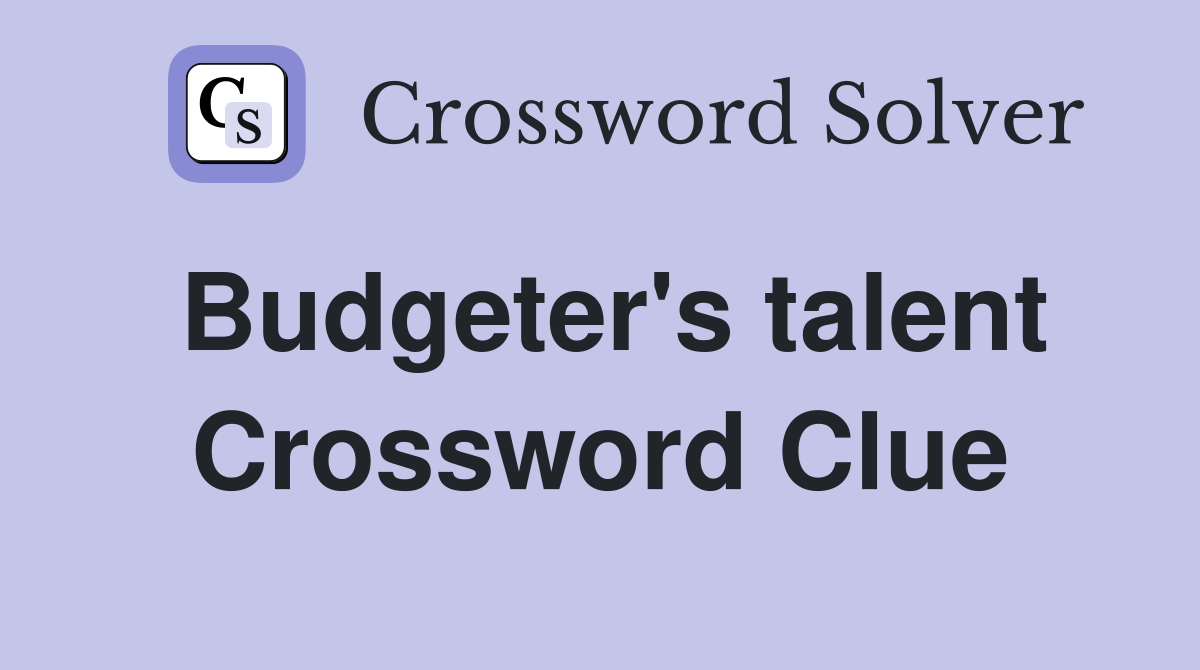 Budgeter's talent Crossword Clue