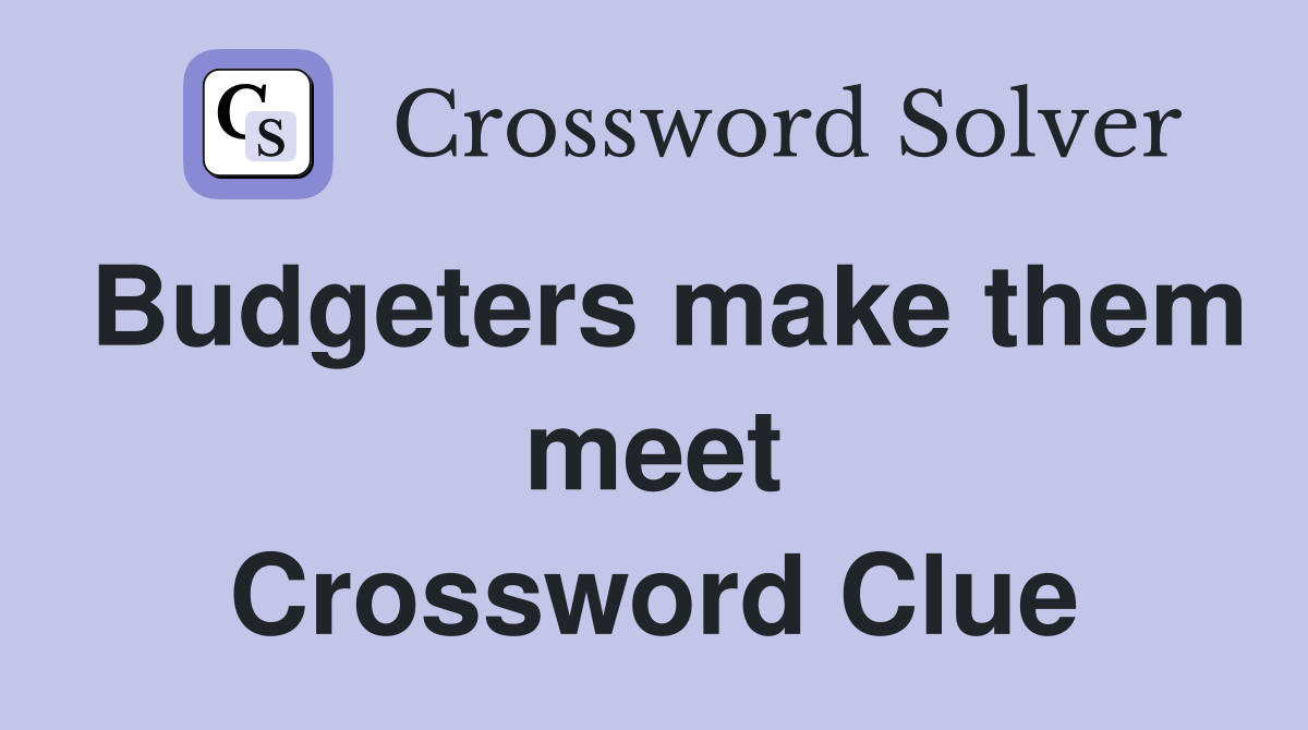 Budgeters make them meet Crossword Clue