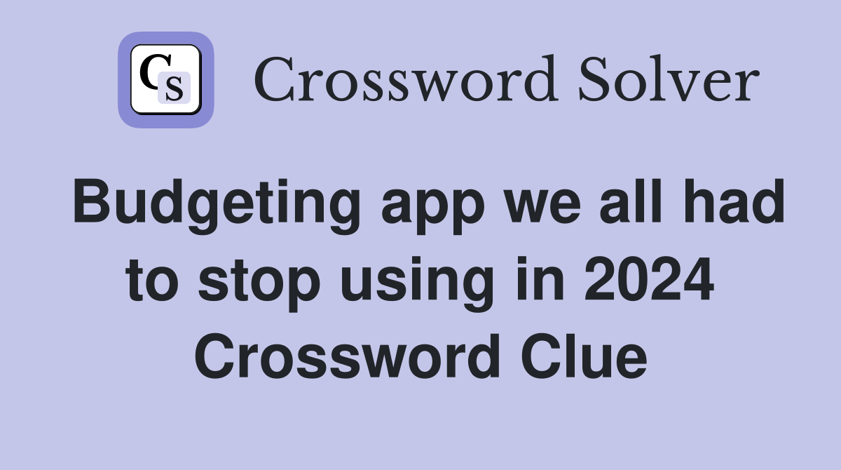 Budgeting app we all had to stop using in 2024 Crossword Clue