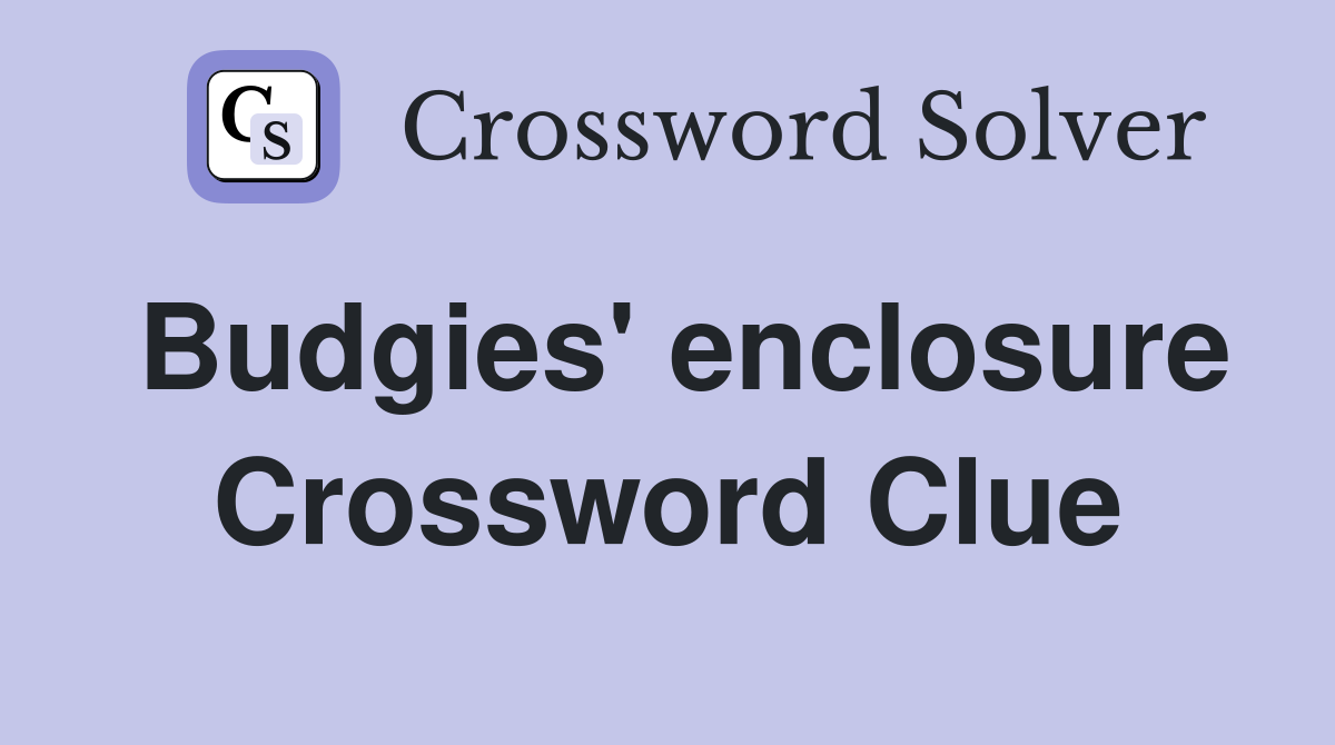 Budgies' enclosure Crossword Clue