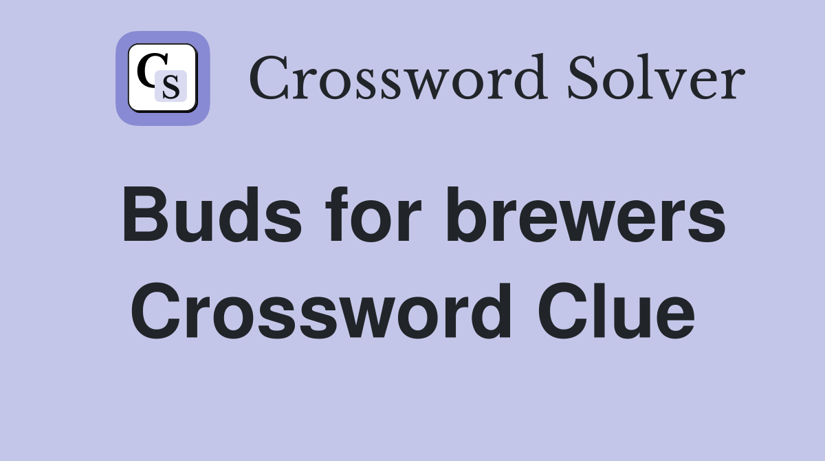 Buds for brewers Crossword Clue