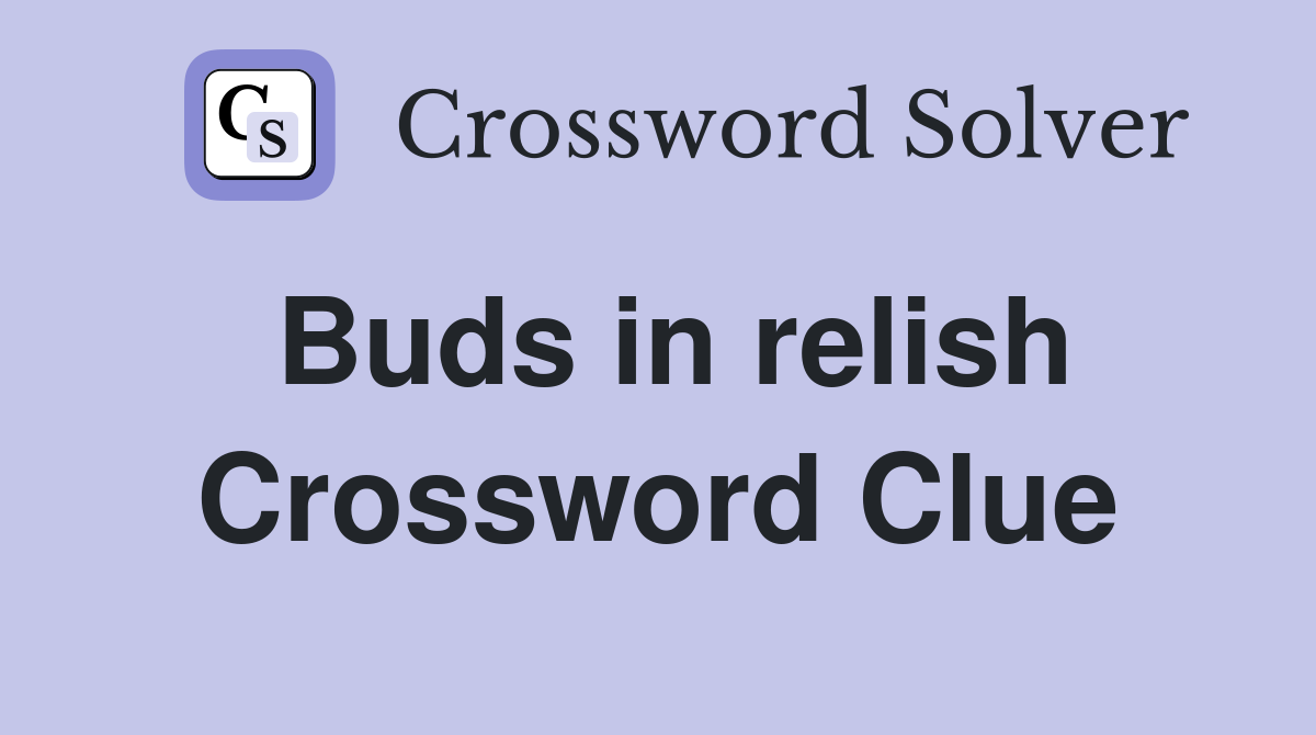 Buds in relish Crossword Clue