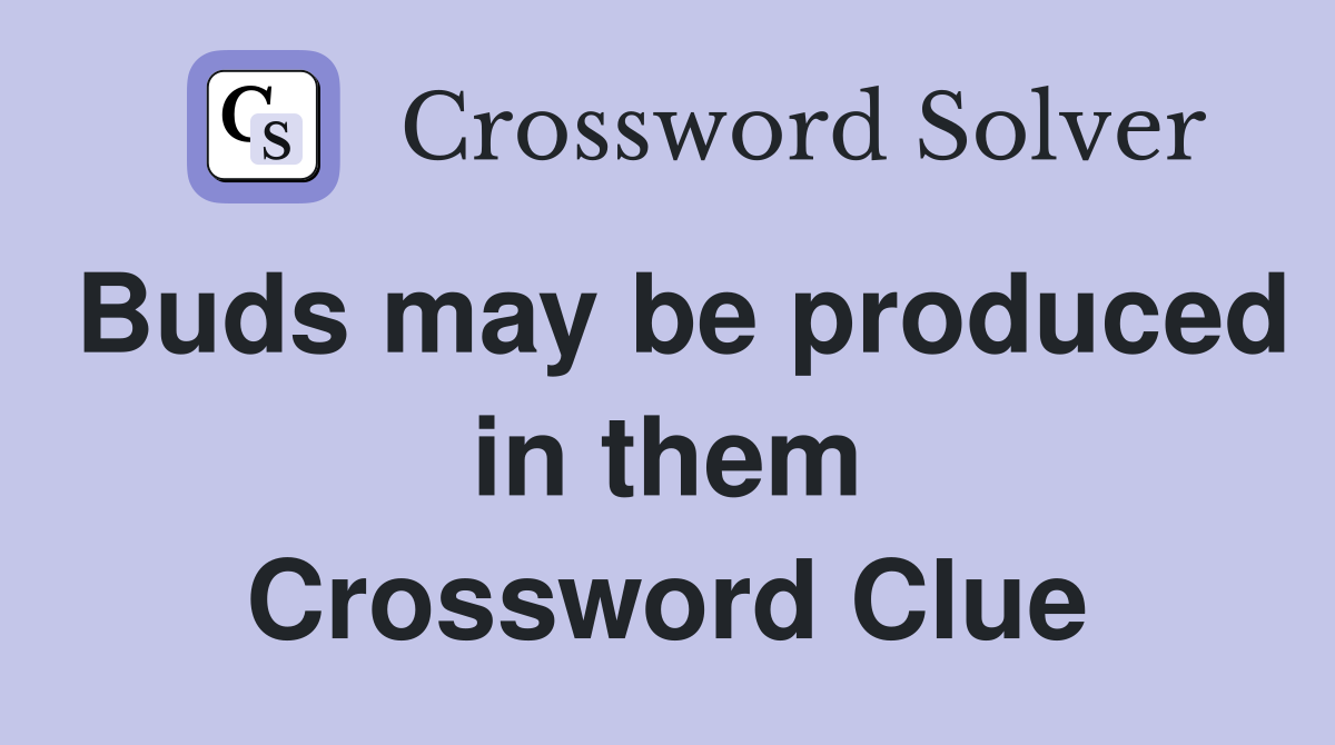 Buds may be produced in them Crossword Clue
