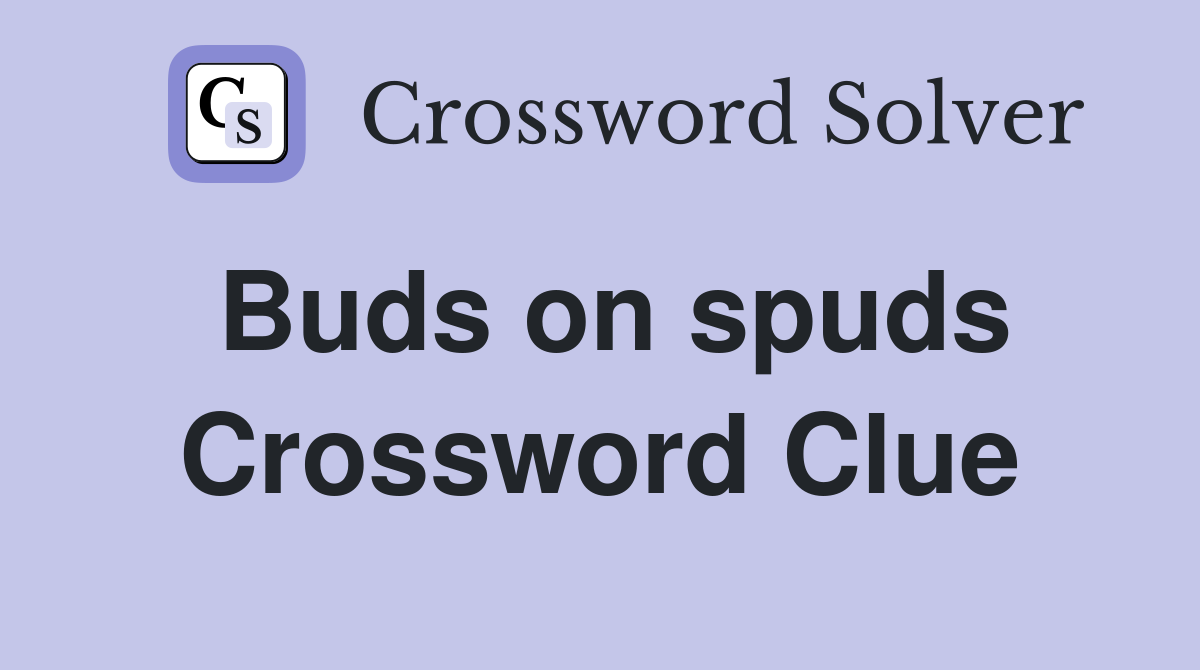 Buds on spuds Crossword Clue
